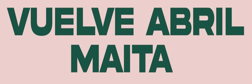 VUELVE ABRIL + MAITA