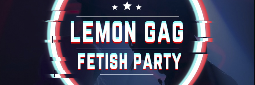 LEMON GAG FETISH PARTY