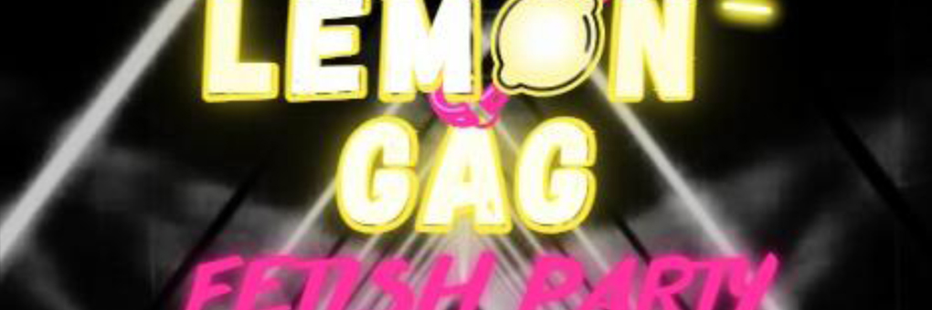 LEMON GAG FETISH PARTY