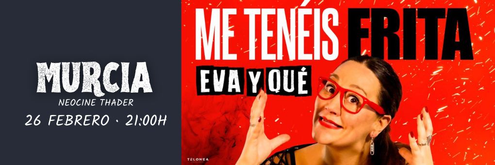 MONÓLOGO EVA Y QUÉ EN NEOCINE MURCIA